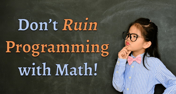 thumbnail for article on Don't Ruin Programming with Math!